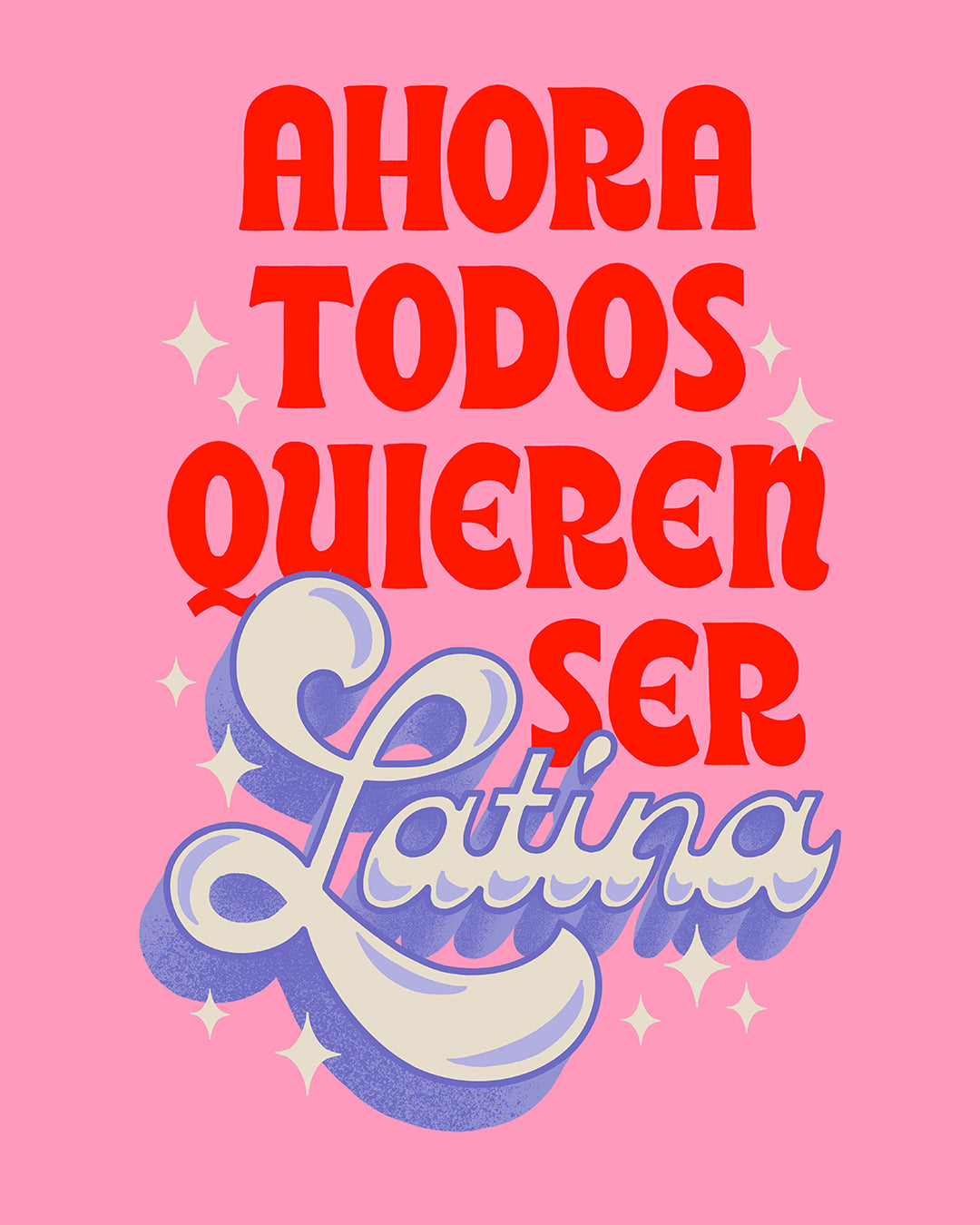 Ahora Todos Quieren Ser Latina Print
