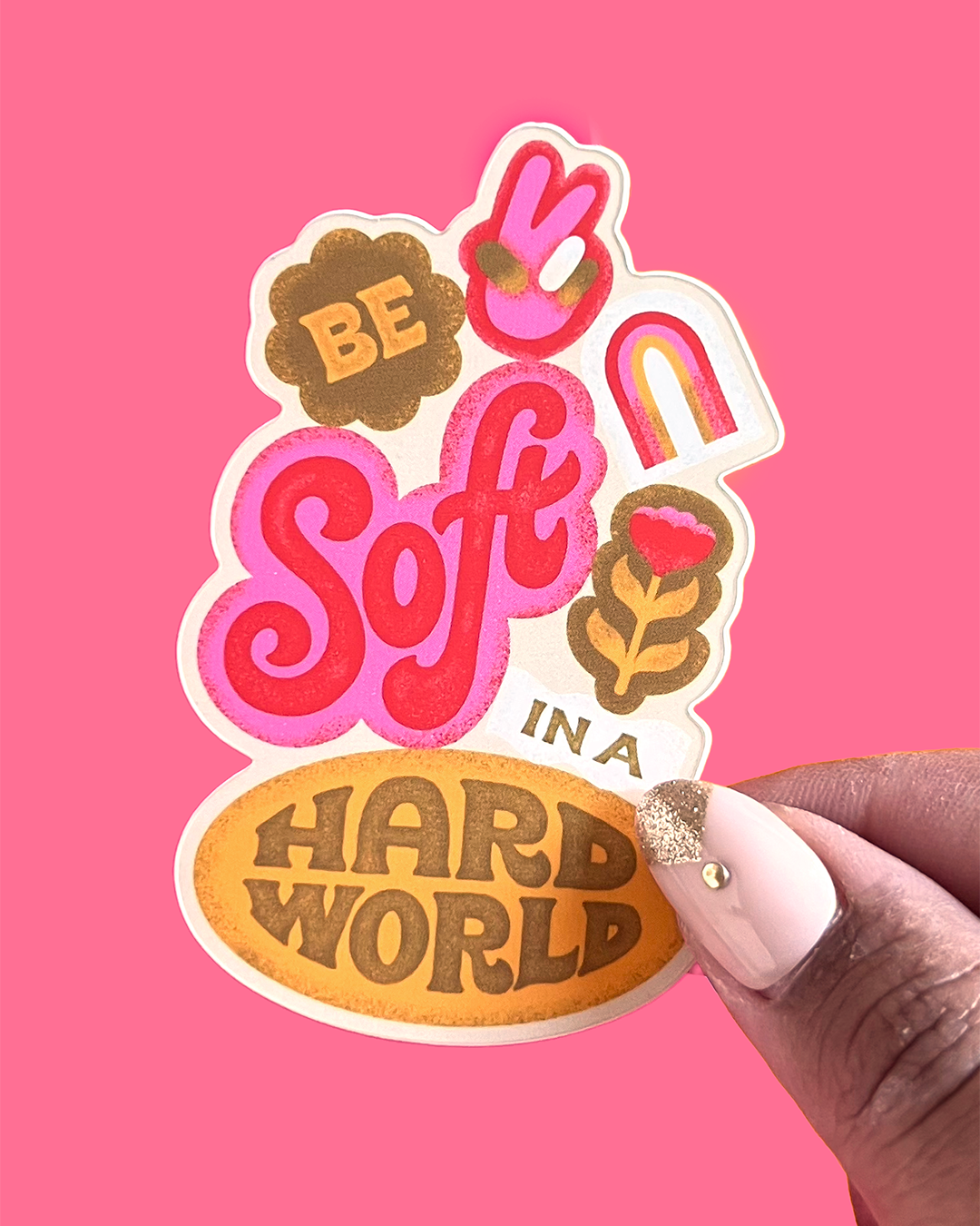 Be Soft in a Hard World Sticker