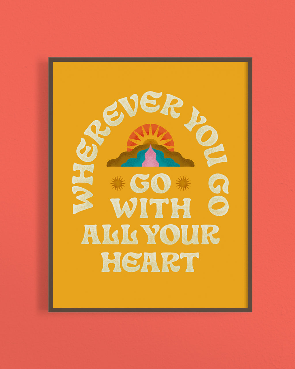 Wherever You Go, Go With All Your Heart Print